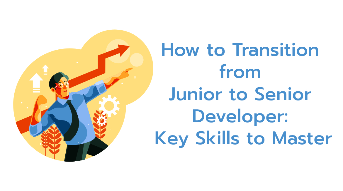 Essential Skills to Transition from Junior to Senior Software Developer